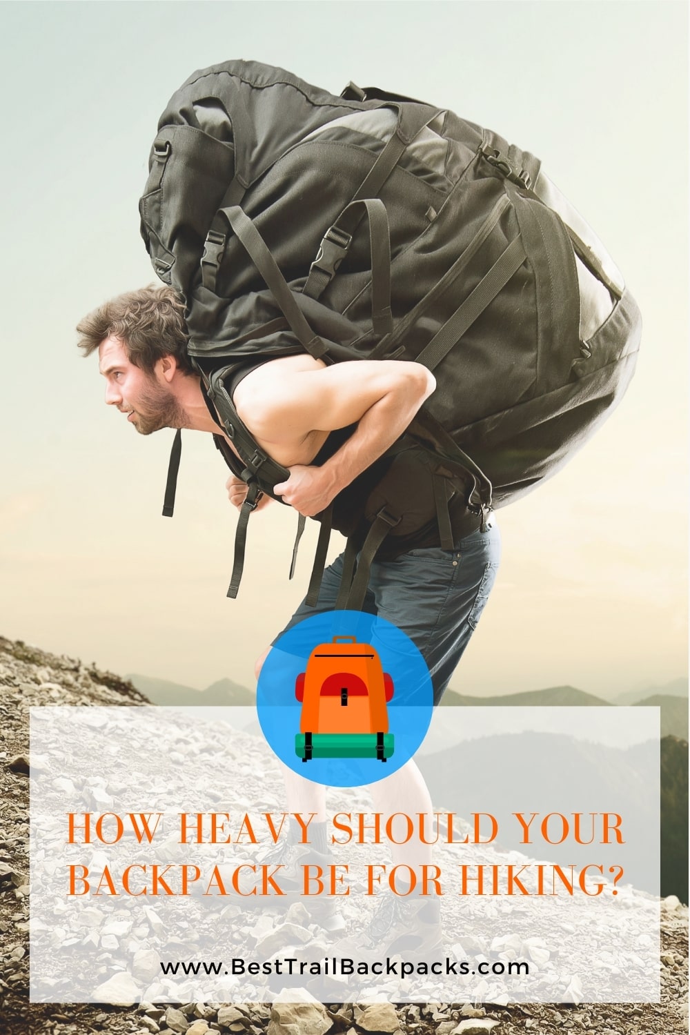 How Heavy Should Your Hiking Backpack Be for Hiking — Backpacker with Heavy Backpack.